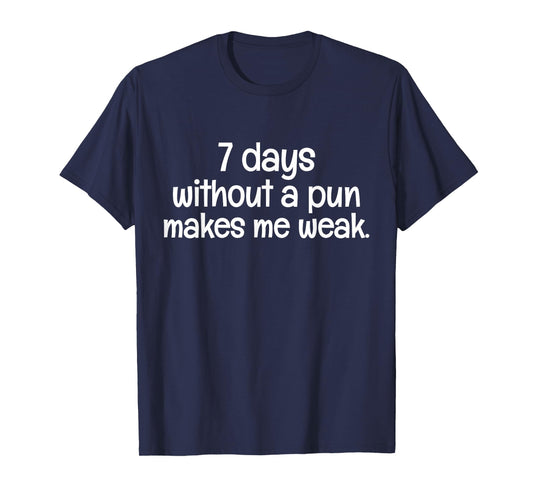 7 Days Without A Pun Makes One Weak Sarcastic Funny Saying T-Shirt