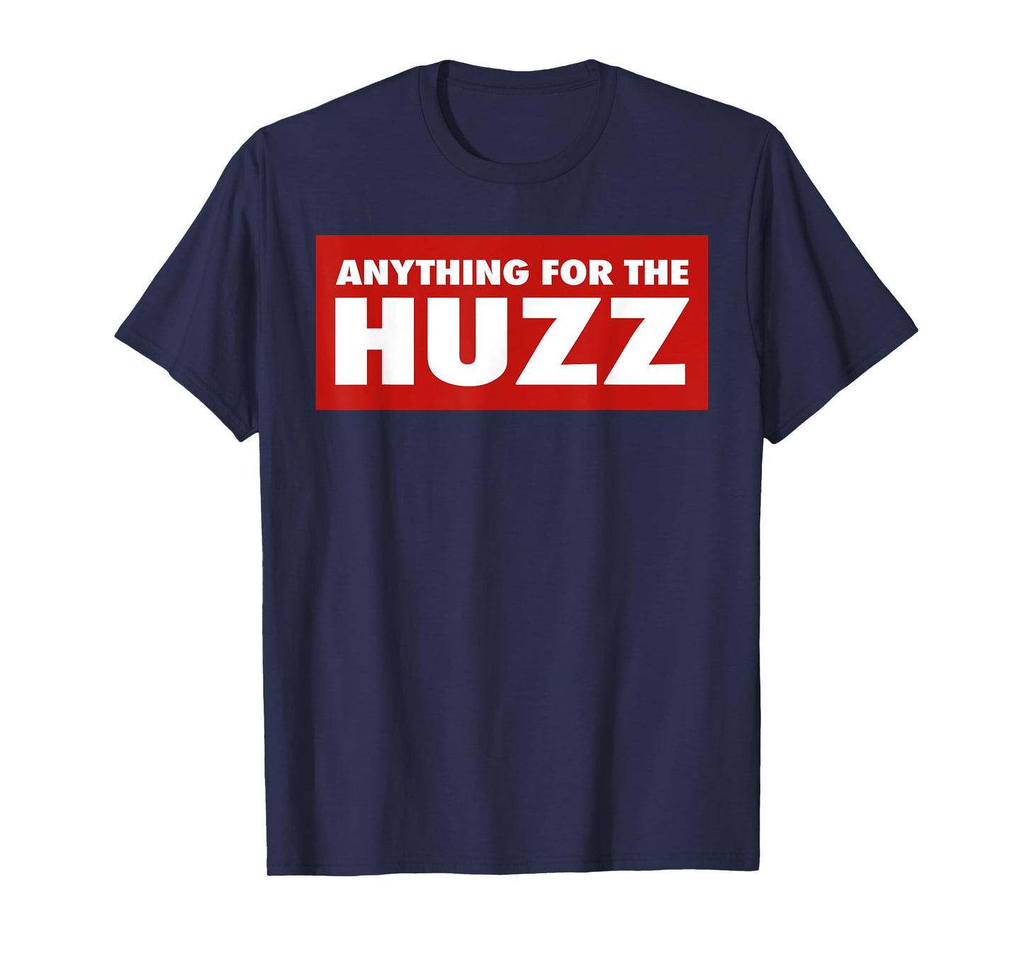 Anything For The Huzz Humor Teen Boy Man T-Shirt