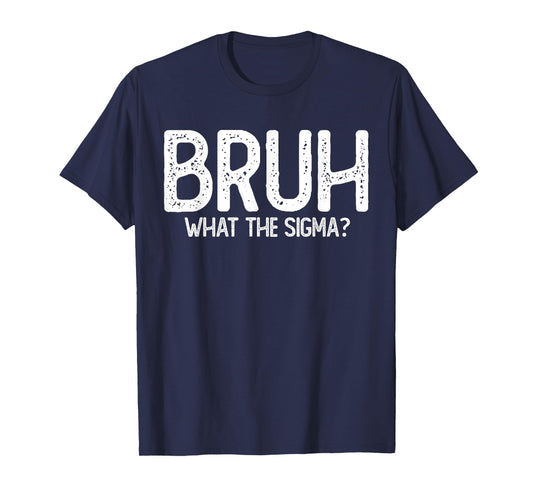 Bruh What the Sigma kids | Sarcastic Meme Quote | Slang T-Shirt