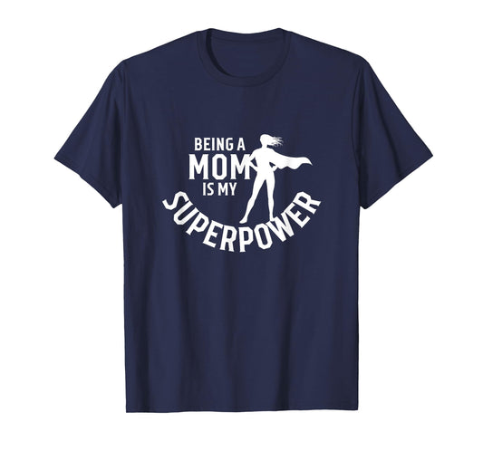 Being A Mom Is My Superpower White Letters Mother's Day T-Shirt