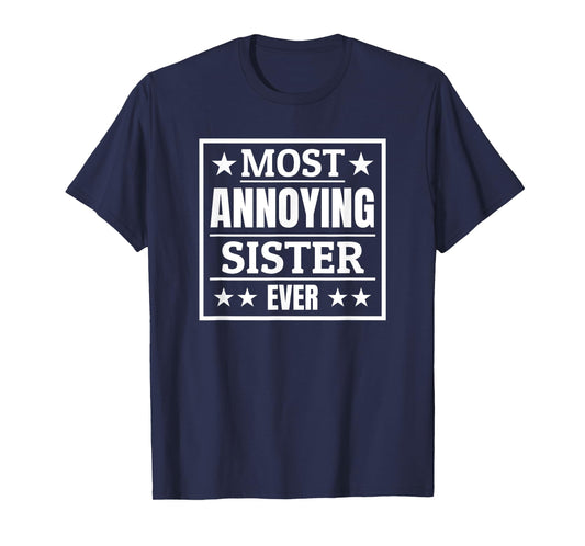 Most Annoying Sister Ever Award Siblings Day Funny Birthday T-Shirt