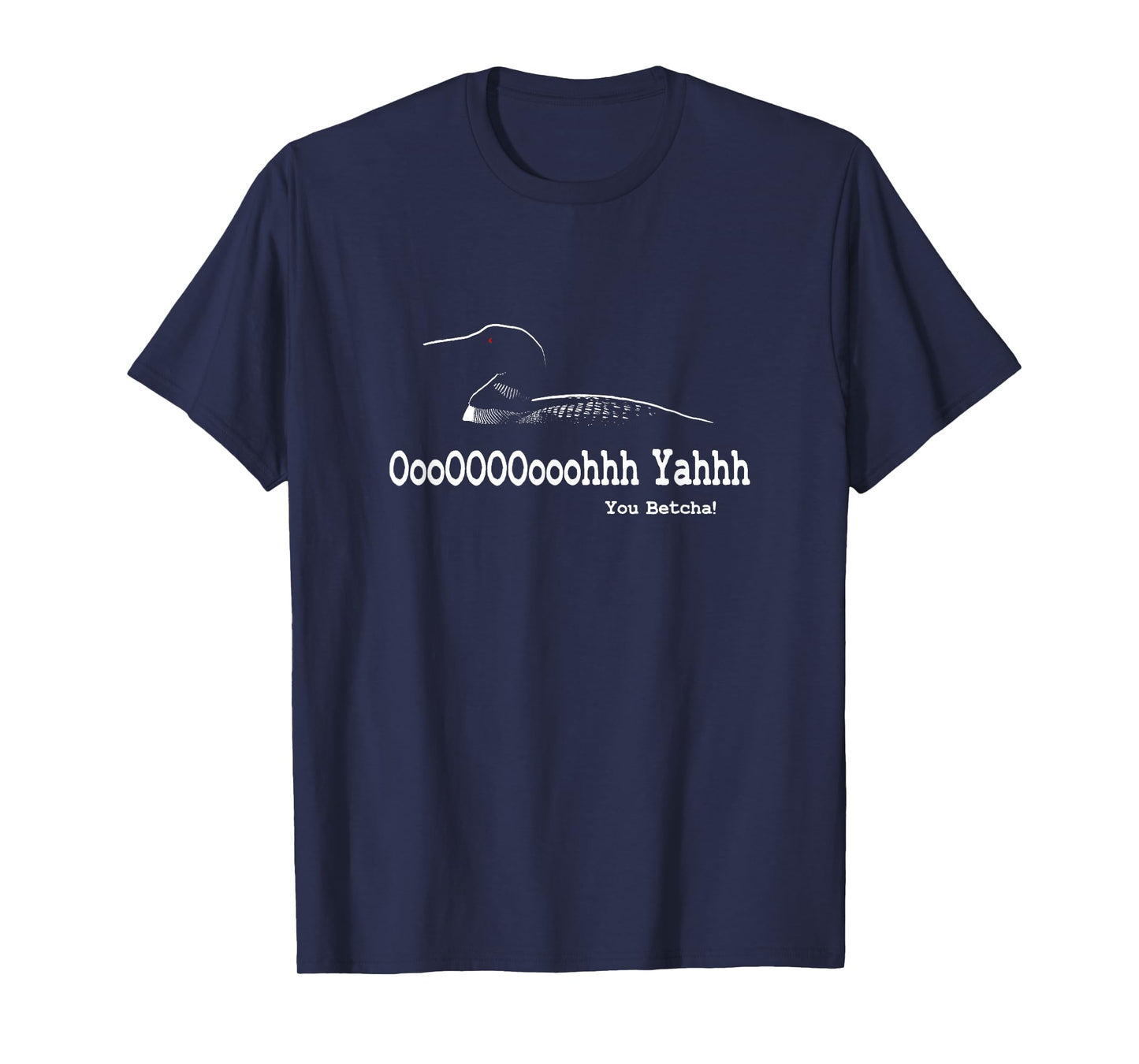 Minnesota Funny - Loon Call - You Betcha T-Shirt