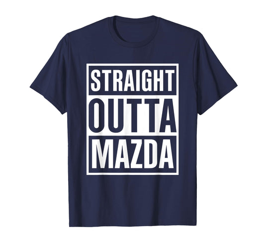 Straight Outta Mazda Funny Cool Great Present T-Shirt