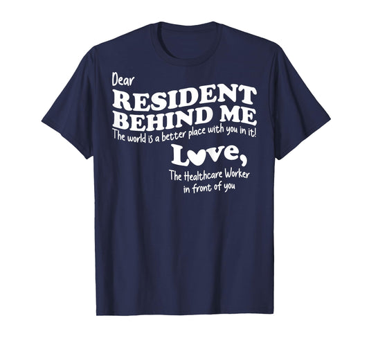 (Back) Dear Resident Behind Me Healthcare Nursing Home Staff T-Shirt
