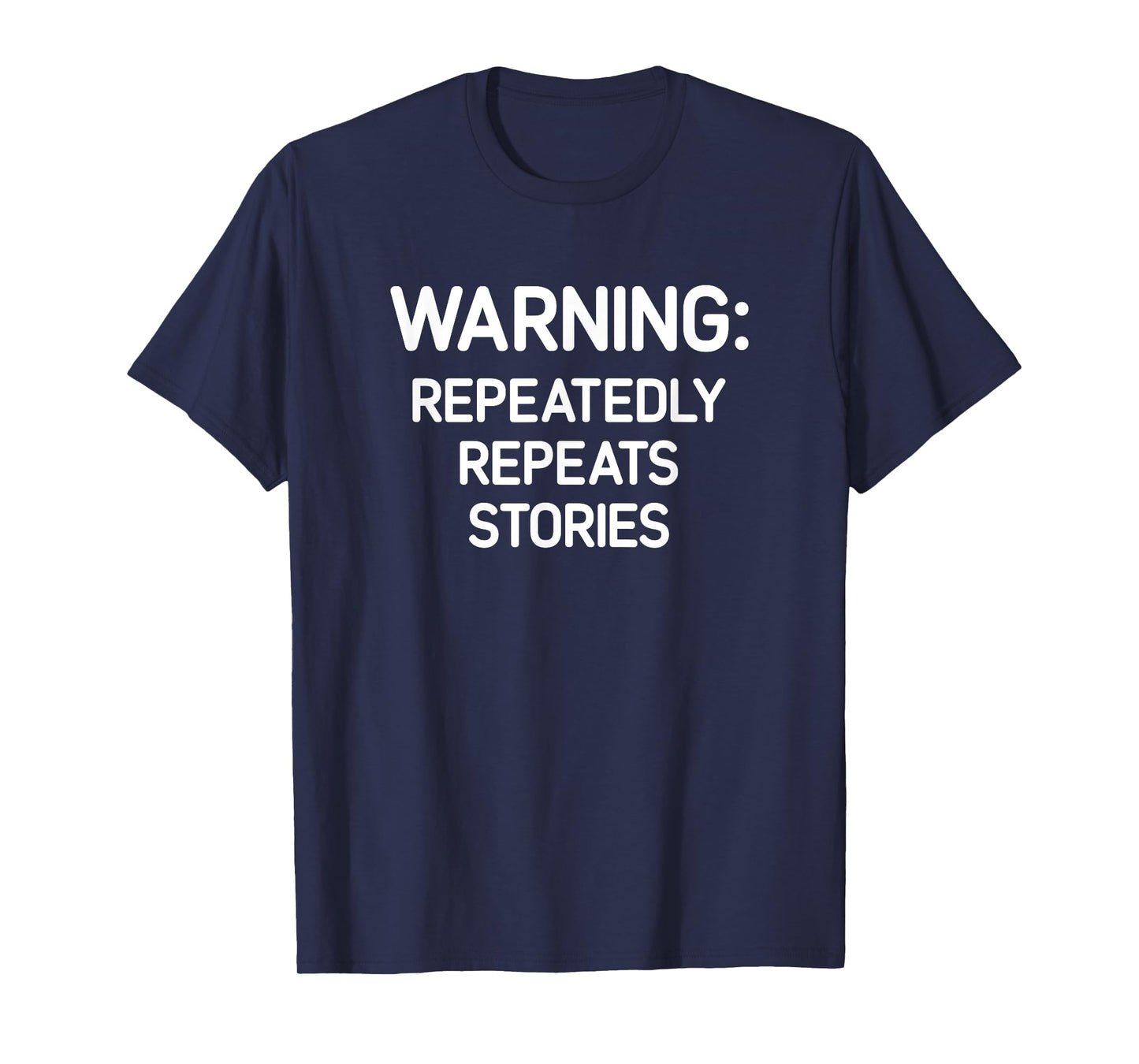 Warning: Repeatedly Repeats Stories, Funny, Jokes, Sarcastic T-Shirt