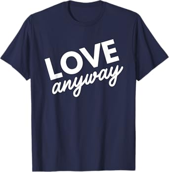 Love Anyway T-Shirt