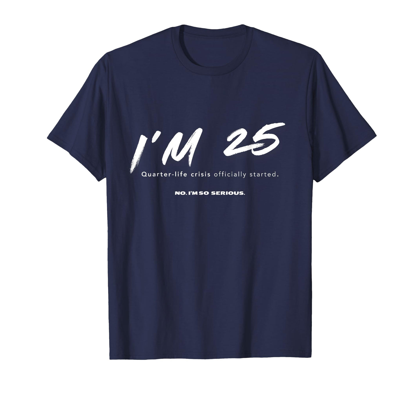 I'm 25. Quarter-life crisis officially started Funny T-Shirt