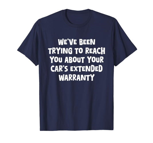 Reach You About Your Car's Extended Warranty, Funny, Jokes T-Shirt