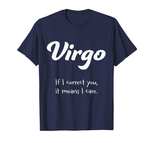 Virgo: If I correct you, it means I care. T-Shirt