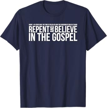 Repent And Believe In The Gospel Christian Bible T-Shirt T-Shirt