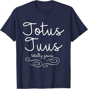Totus Tuus Totally Yours T-Shirt Christian Catholic Mary Tee T-Shirt