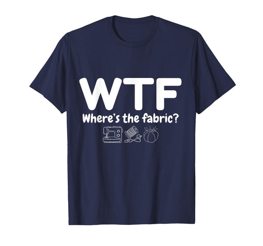 WTF Where's The Fabric Funny Quilter Sewing Quilting Quilt T-Shirt