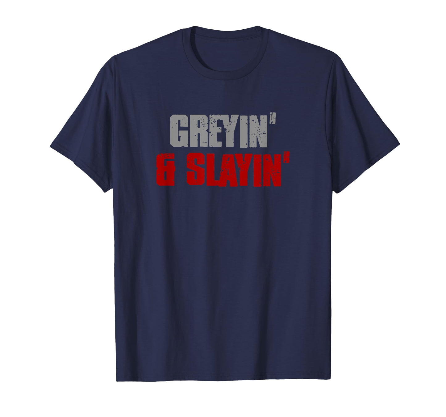 GREYIN' & SLAYIN' Confident Stylish Successful Aging Awesome T-Shirt