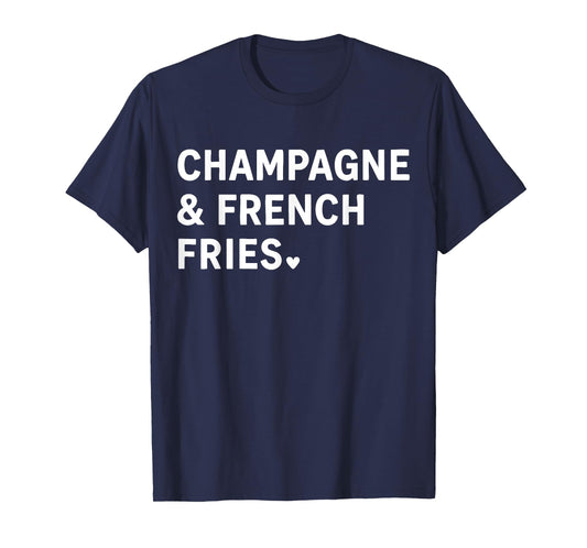 Champagne And French Fries T-Shirt