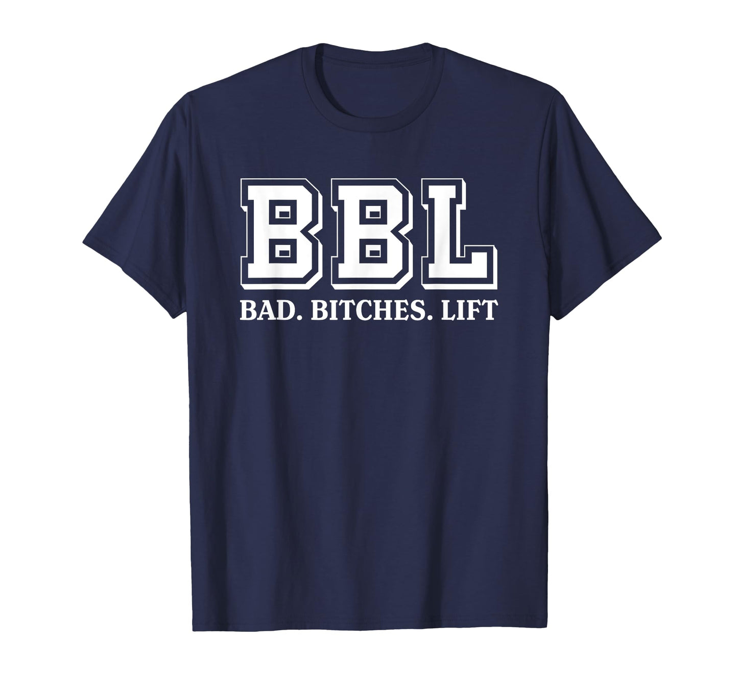 BBL Stands For Bad Bitches Lift Humorous Funny Witty T-Shirt