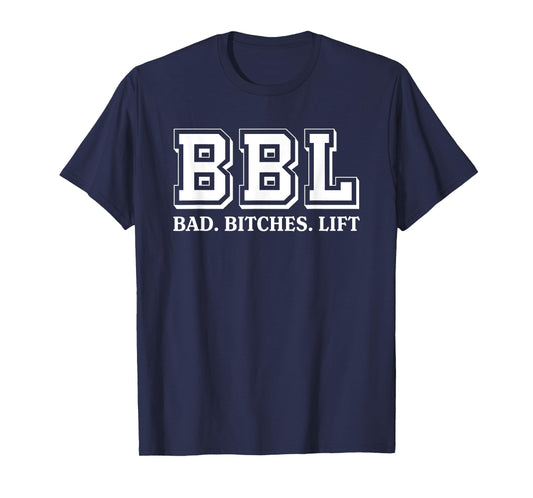 BBL Stands For Bad Bitches Lift Humorous Funny Witty T-Shirt