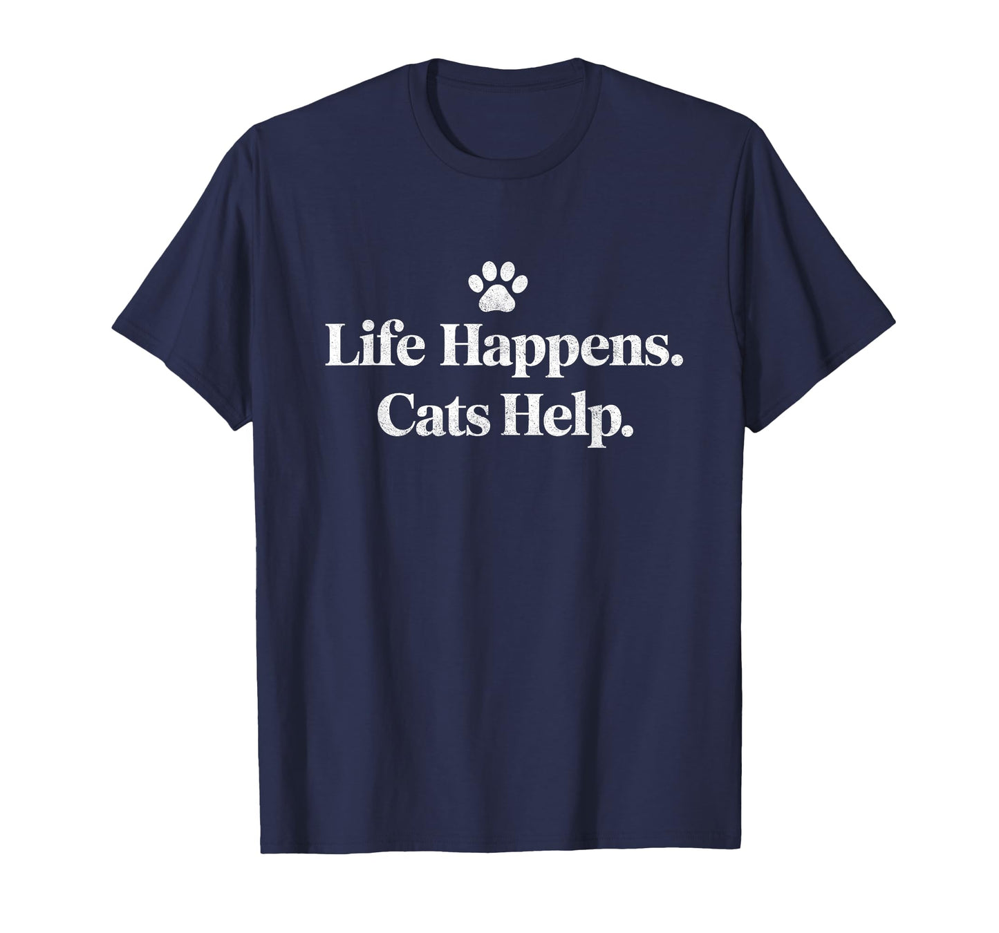 Life Happens Cats Help Funny Cat Quote Design T-Shirt
