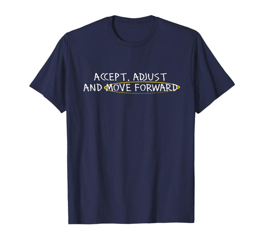 Accept Adjust And Move Forward For Men Women T-Shirt