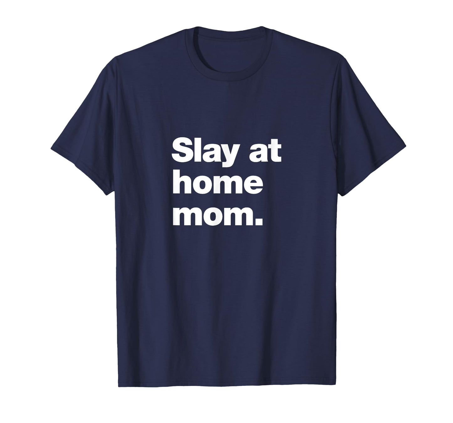 Slay at Home Mom | Amazing Parent Meme T-Shirt