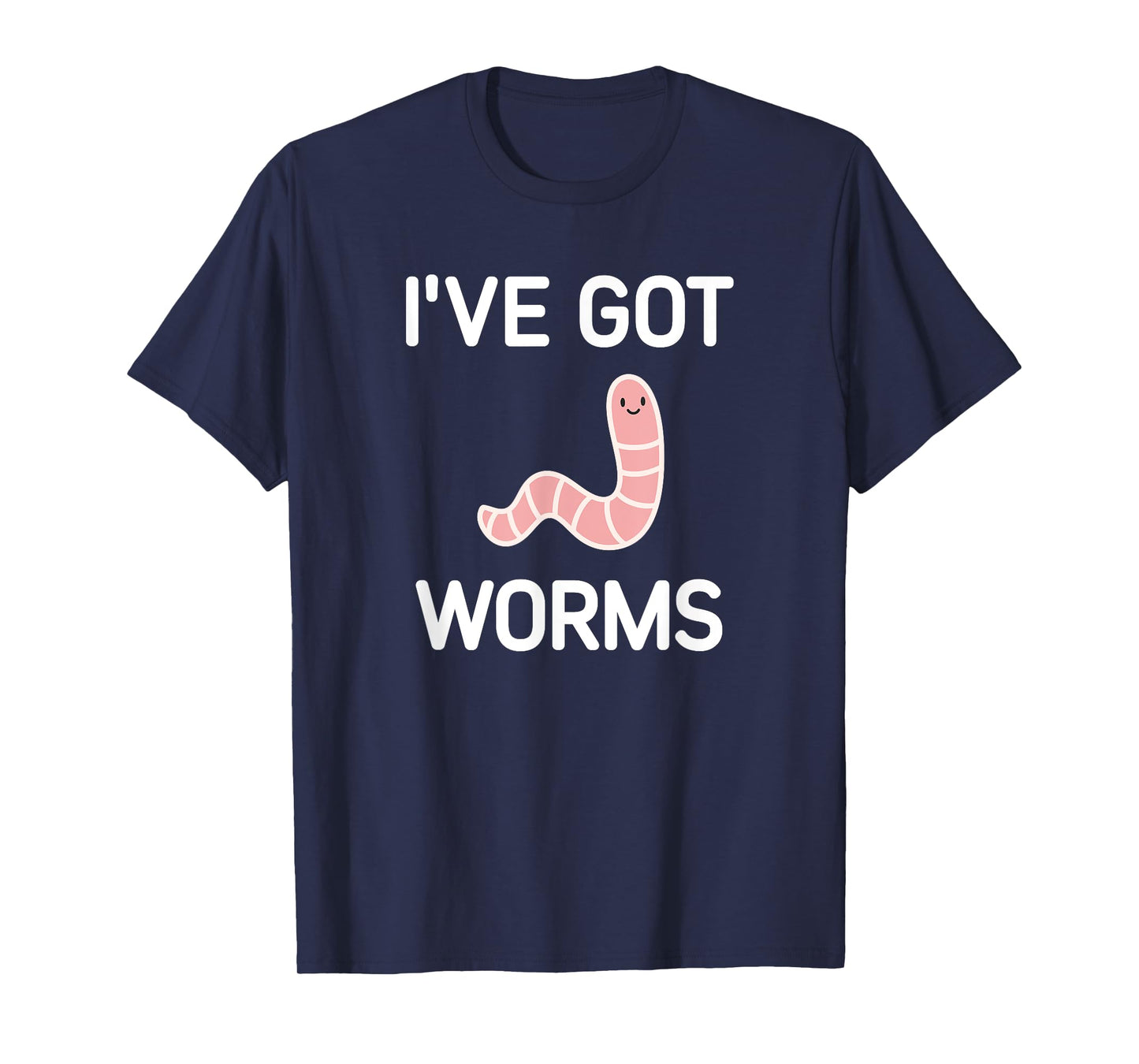 I've Got Worms, Funny, Jokes, Sarcastic T-Shirt
