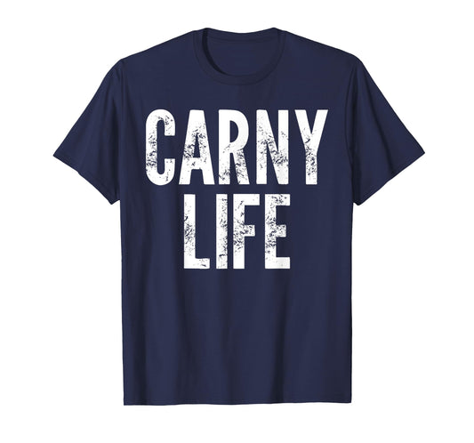 Carny Life - Funny Saying Sarcastic Humor Carnival Novelty T-Shirt