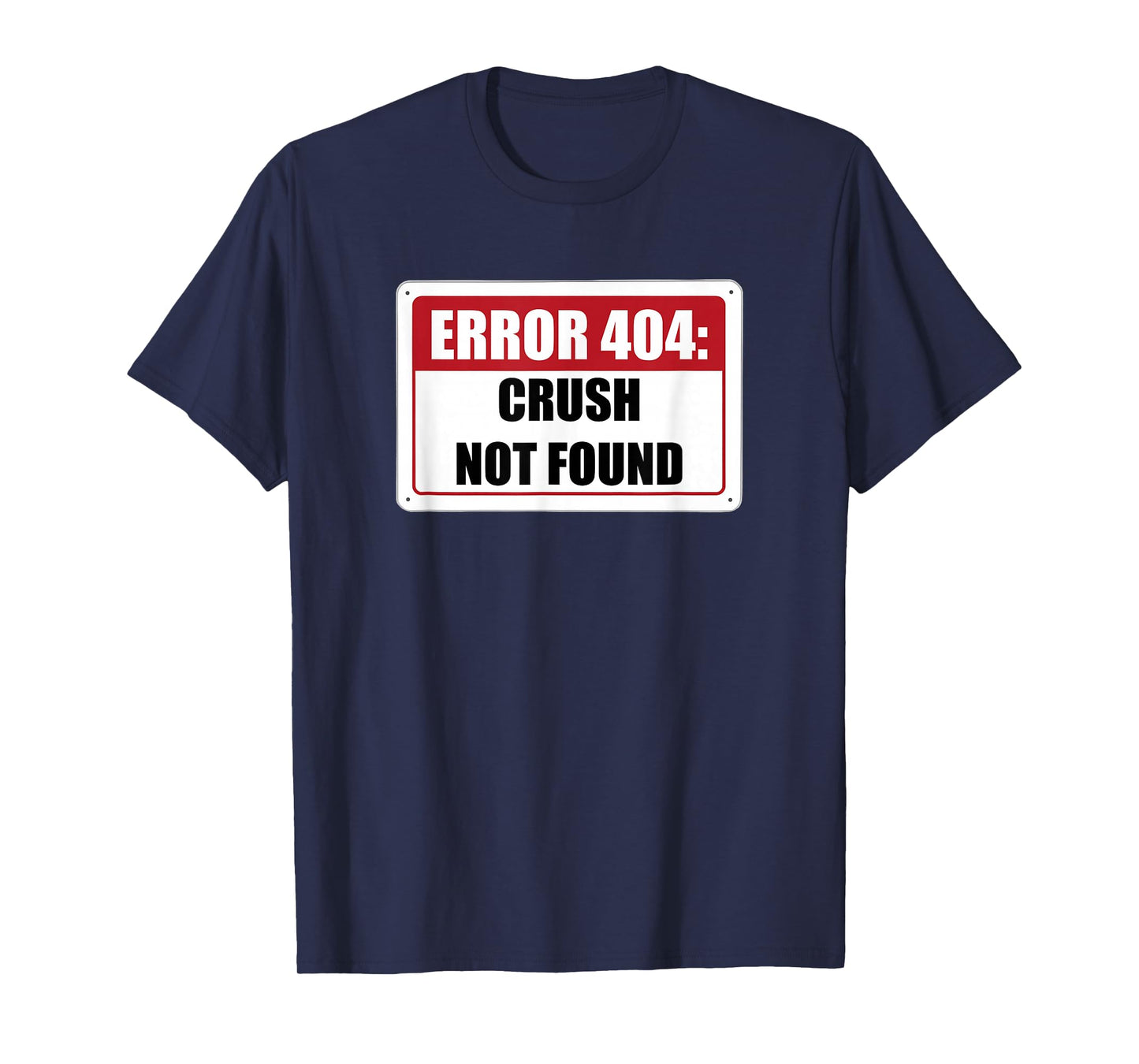 Error 404 Crush Not Found Dating Funny Meme Computer Humor T-Shirt