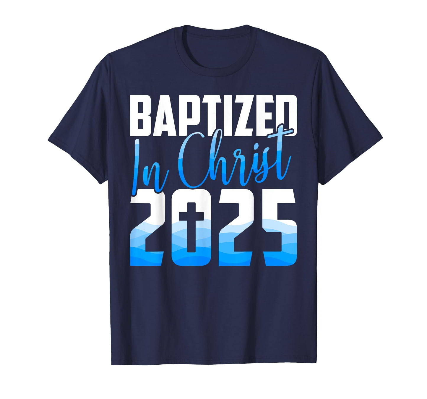 Baptized 2025 Christian Water Baptism Church Group Christ T-Shirt