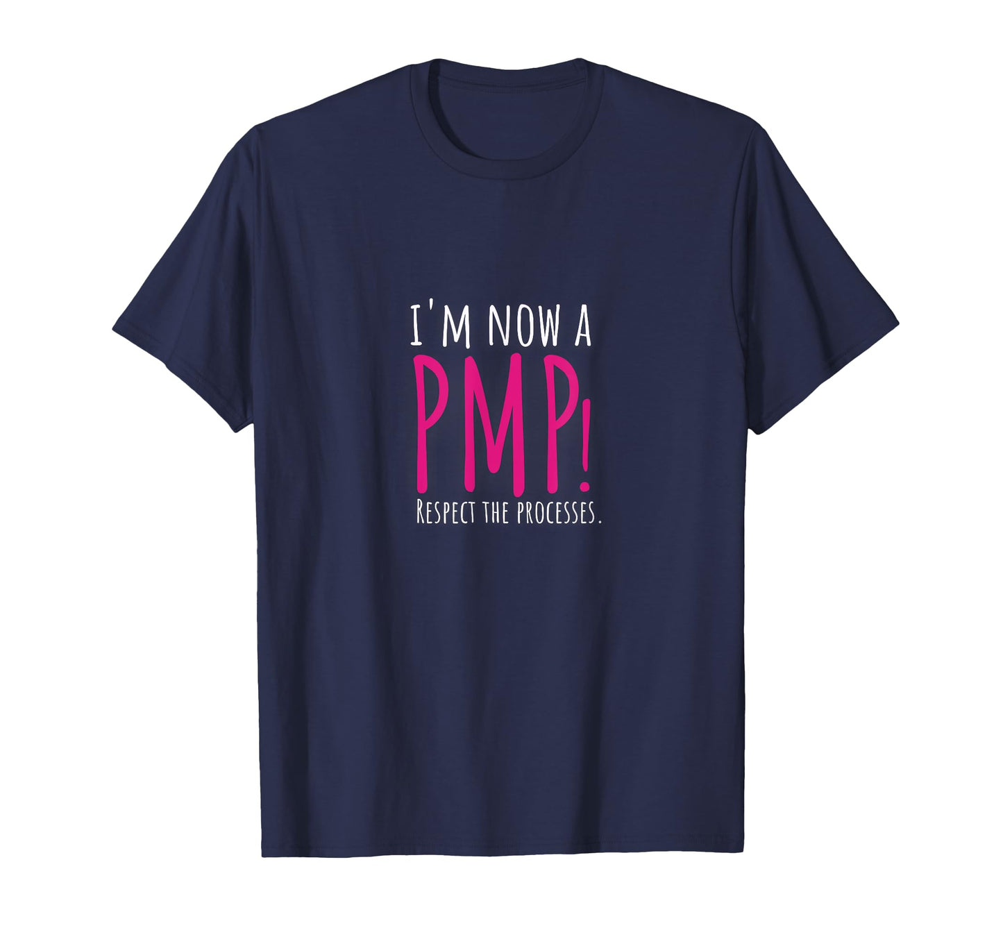 I'm now a PMP! Respect the Processes T-Shirt