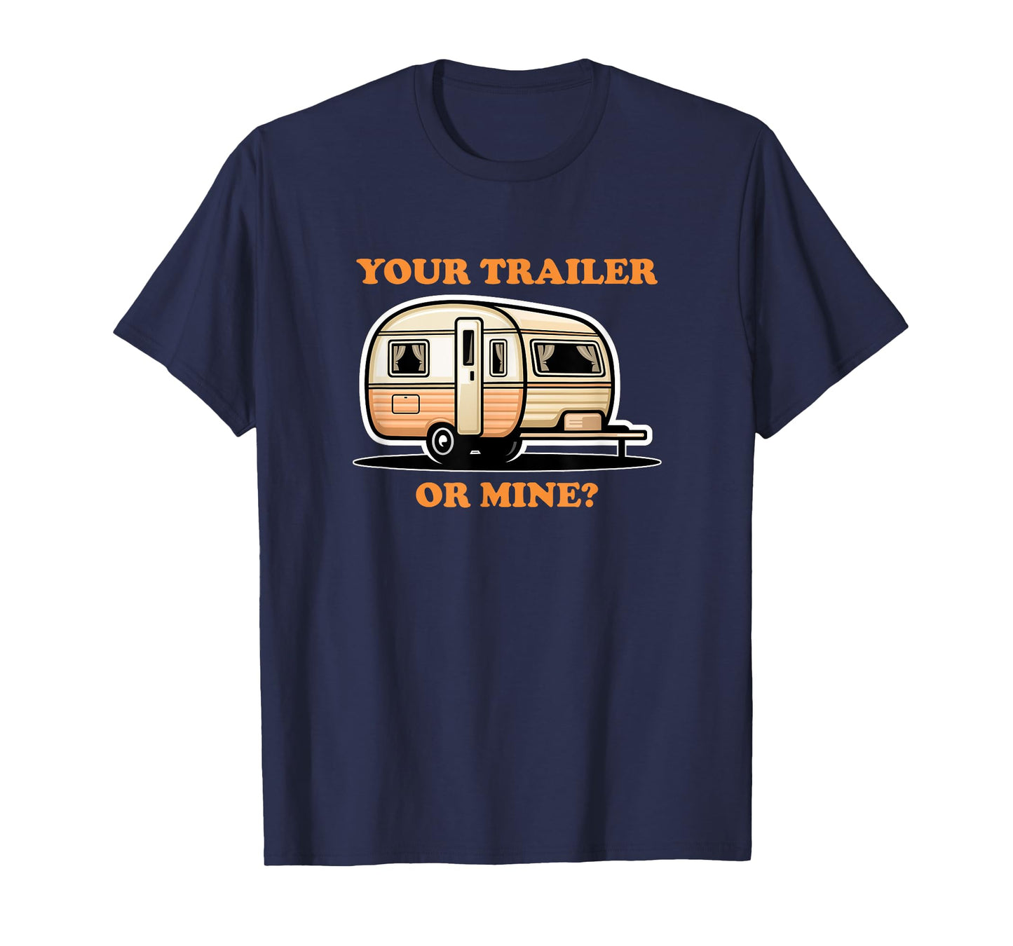 YOUR TRAILER OR MINE Playful Cheeky Lighthearted Fun Adult T-Shirt