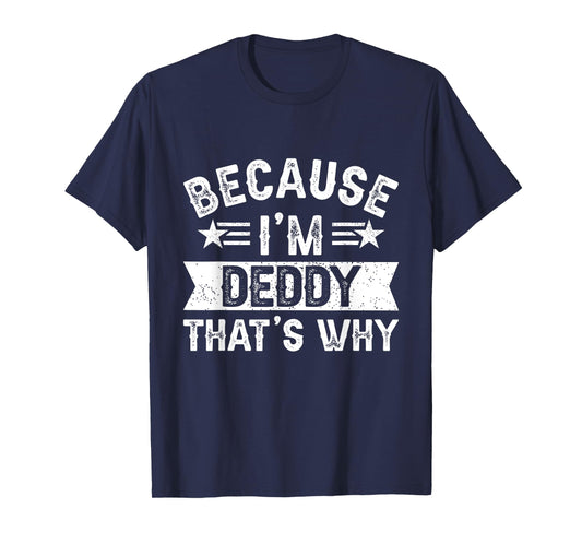 Because I'm Deddy That's Why Dad Grandpa Father's Day T-Shirt
