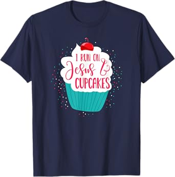 I Run On Jesus And Cupcakes | Cute Christian Baking Shirt T-Shirt