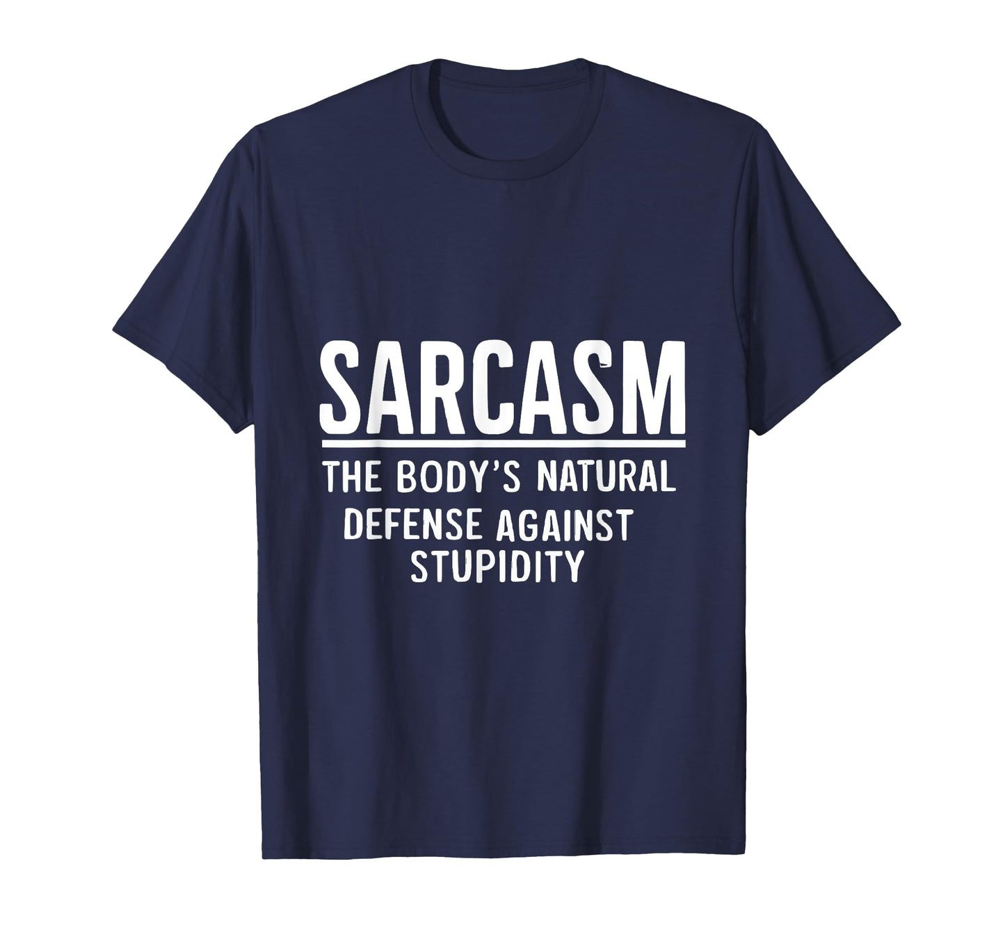 Sarcasm The Body's Natural Defense Against Stupidity T-Shirt