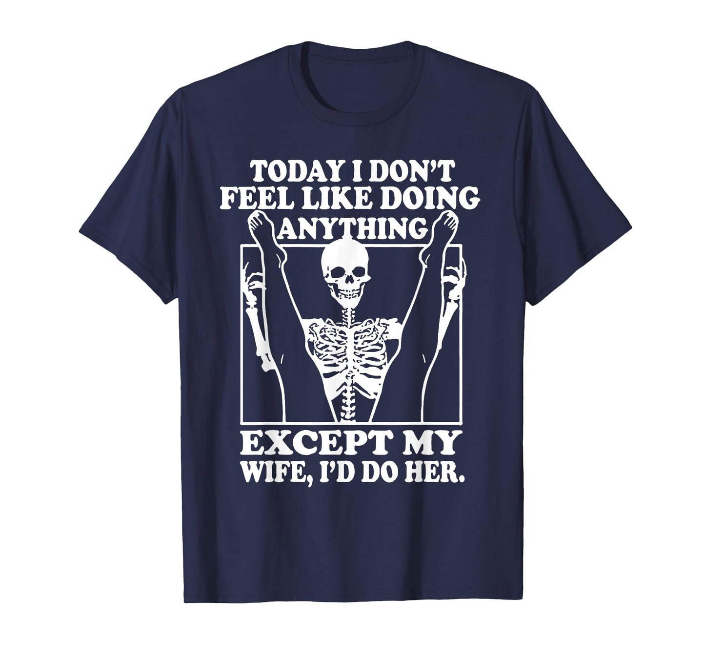 Today I Don't Feel Like Doing Anything Except My Wife T-Shirt