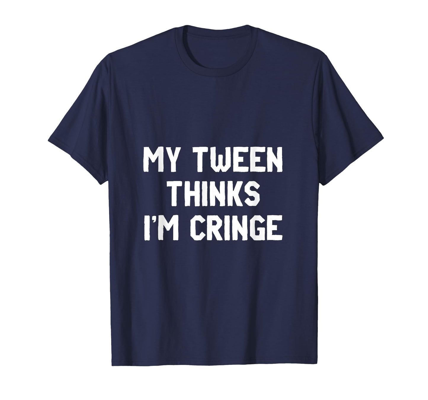 My Tween Thinks I'm Cringe | Funny Mom Humor T-Shirt
