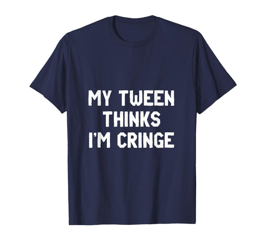 My Tween Thinks I'm Cringe | Funny Mom Humor T-Shirt