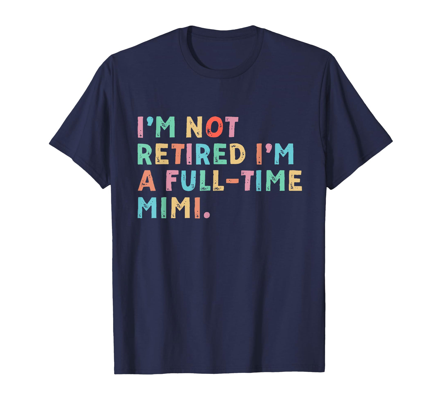 I'm Not Retired I'm A Full Time Mimi Mothers Day T-Shirt