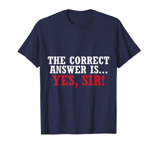 Women The Correct Answer is Yes Sir Funny Sarcastic T-Shirt