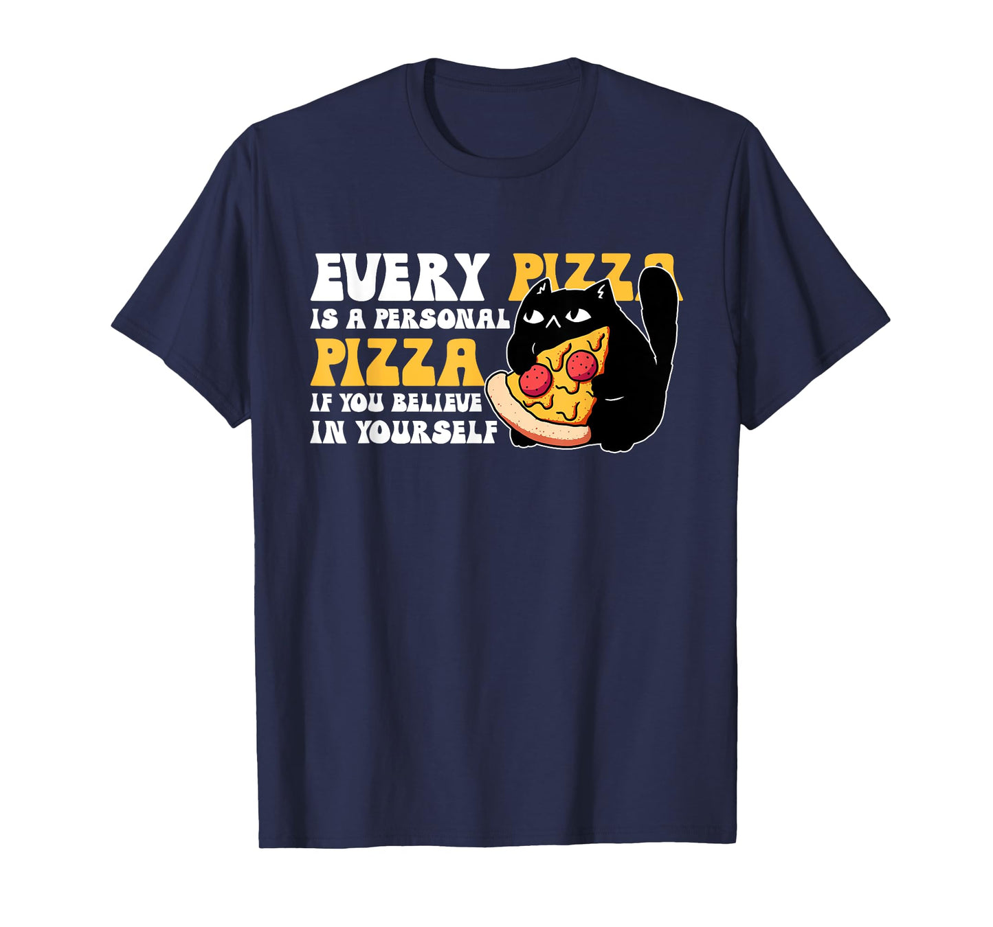 Every Pizza Is A Personal Pizza If You Believe In Yourself T-Shirt