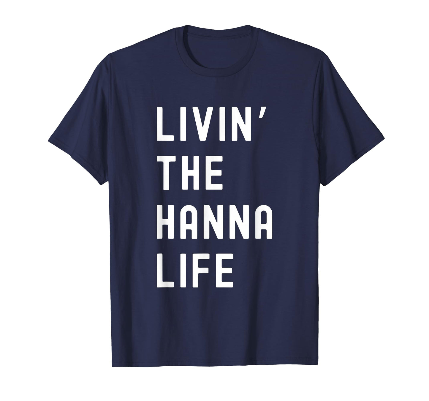 Hanna Living The Hanna Life Name Funny T-Shirt