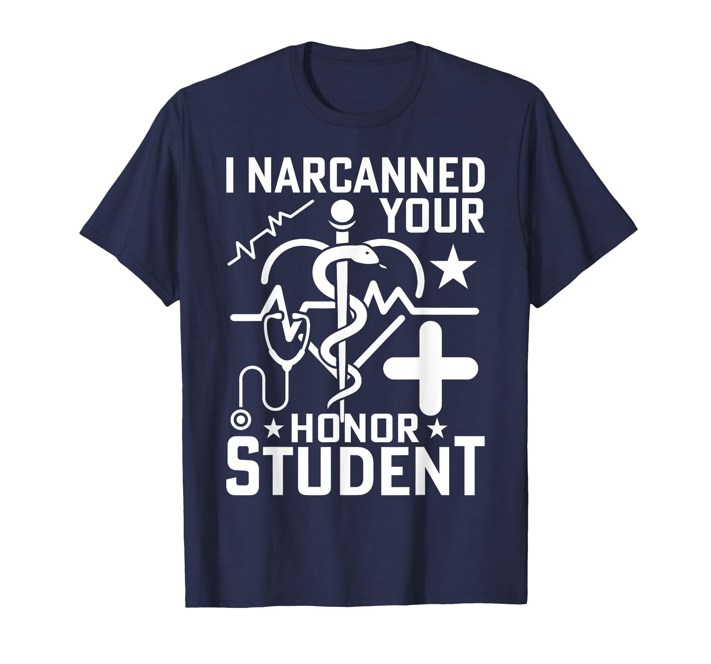I Narcanned Your Honor Student T-Shirt