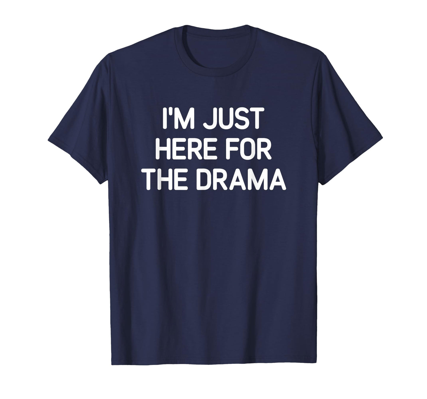 I'm Just Here For The Drama, Funny, Jokes, Sarcastic T-Shirt