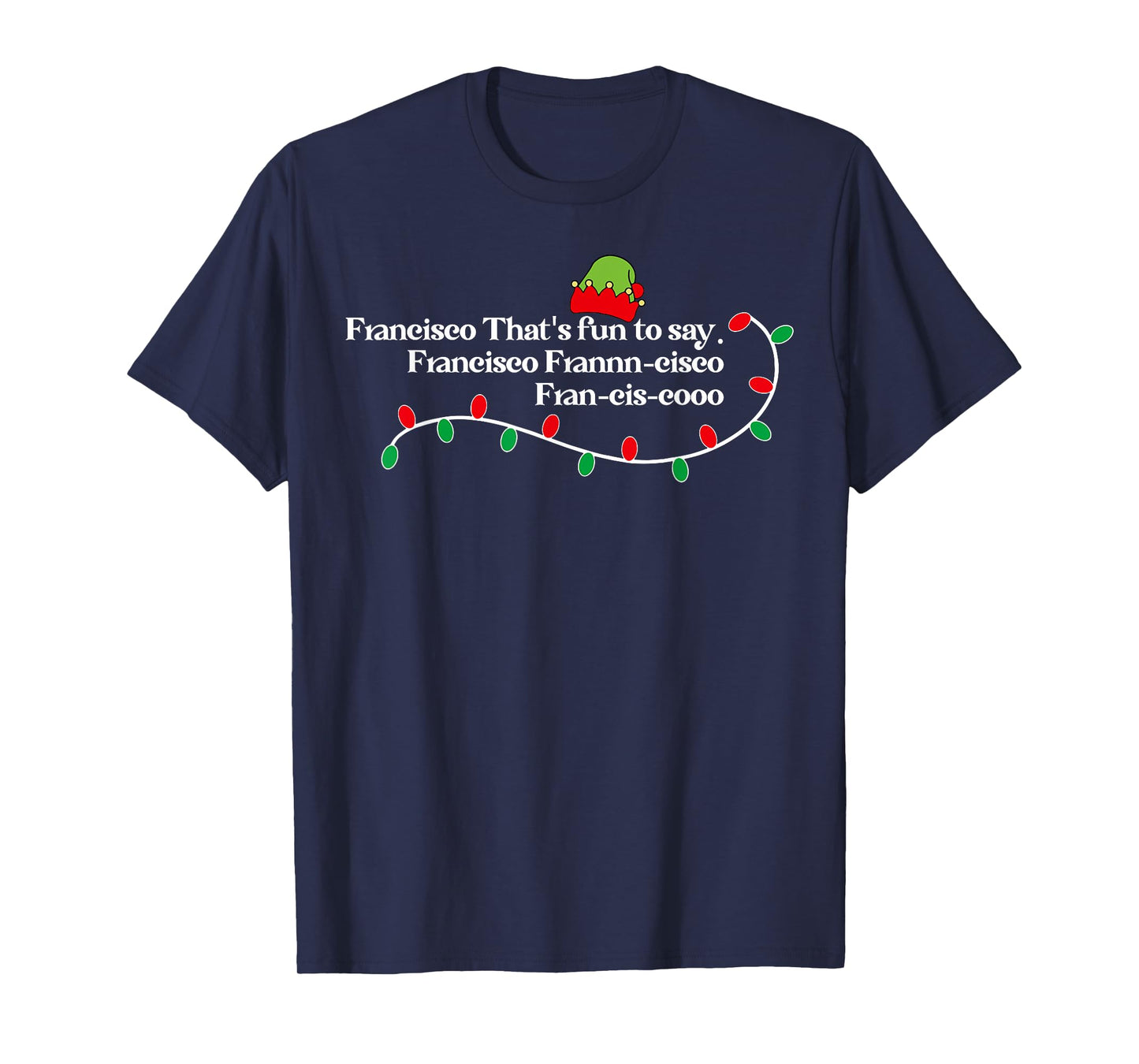 Francisco That's Fun To Say. T-Shirt