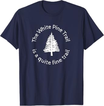 The White Pine Trail is a Quite Fine Trail, Michigan Tee T-Shirt