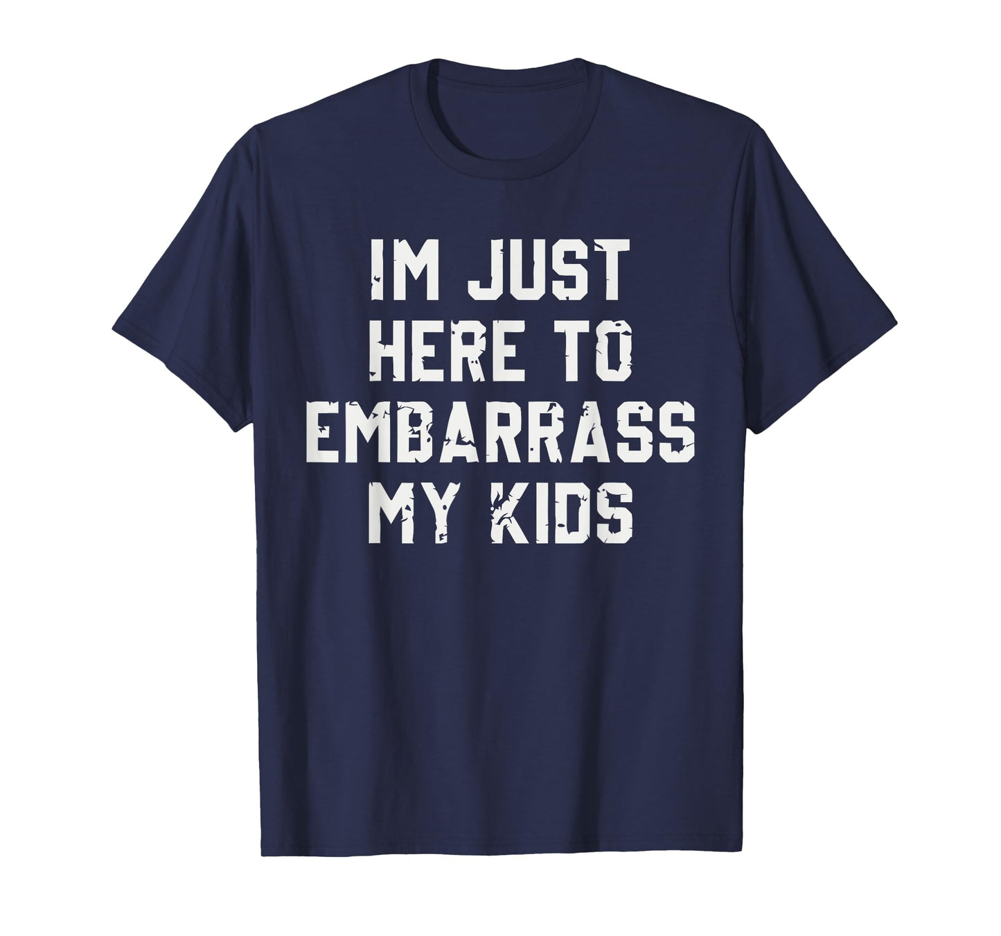 I'm Just Here To Embarrass My Kids T-Shirt