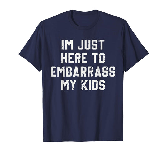 I'm Just Here To Embarrass My Kids T-Shirt