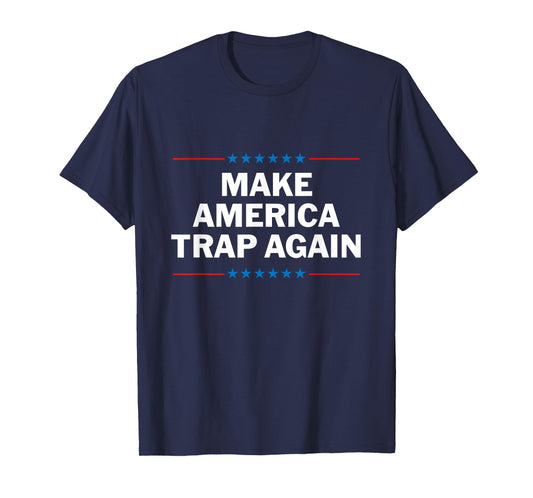 Make America Trap Again T Shirt Funny Rap Hip Hop Tee T-Shirt