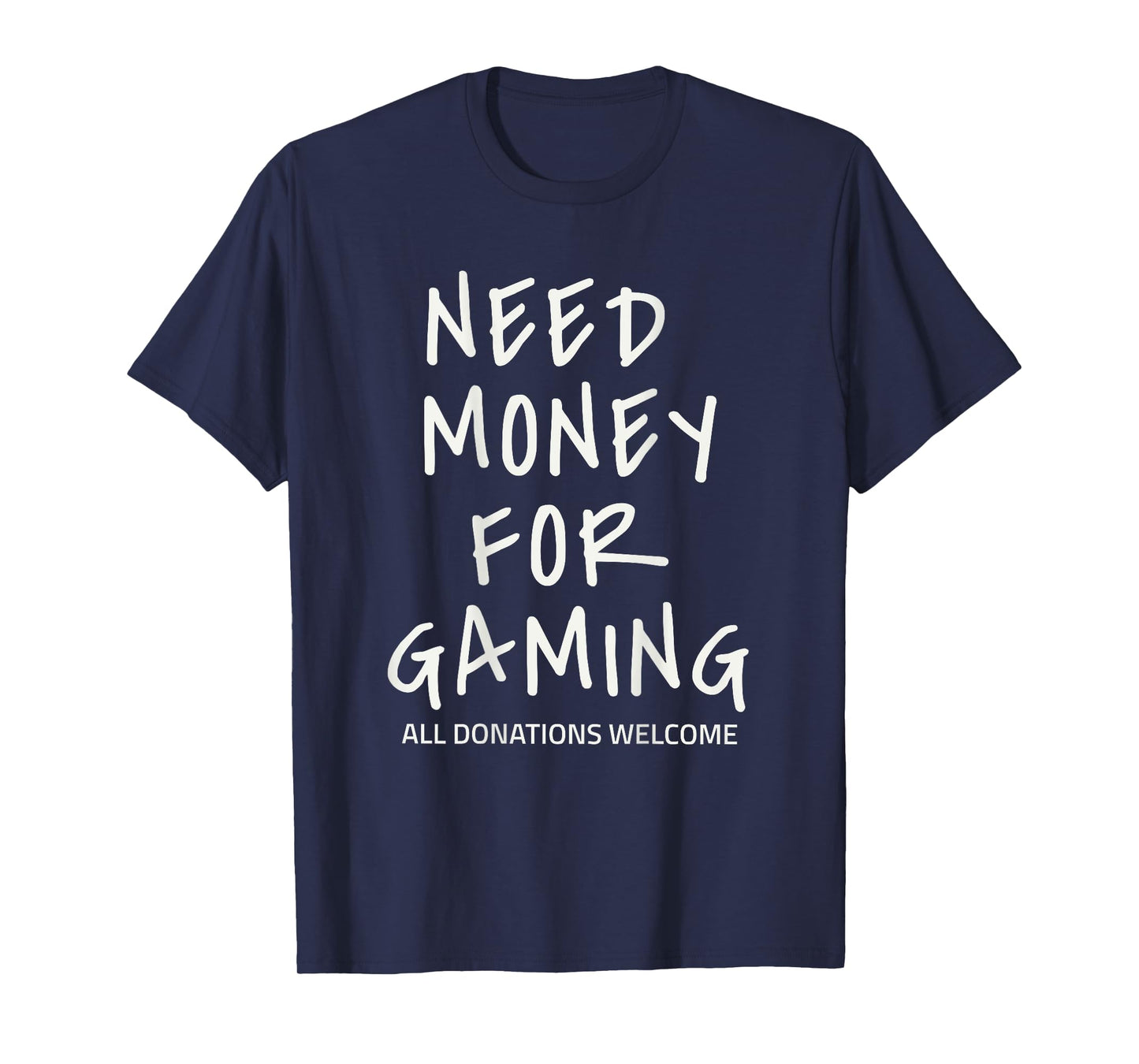 Need Money for Gaming Funny Gamer Design (Text on Back) T-Shirt