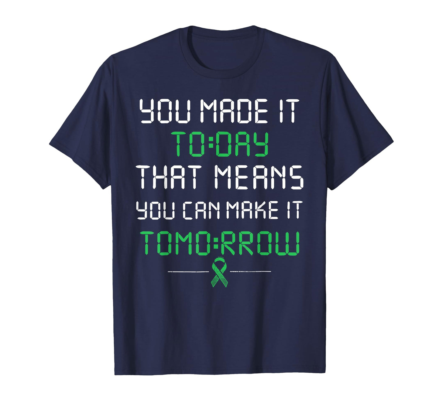 you made it today that means you can make it tomorrow T-Shirt