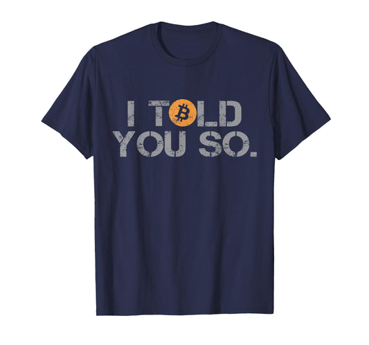 I Told You So Bitcoin Funny BTC Crypto Cryptocurrency Trader T-Shirt