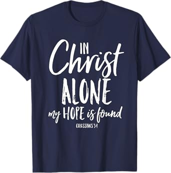 In Christ Alone Reformation Christian Faith In Jesus Shirt T-Shirt